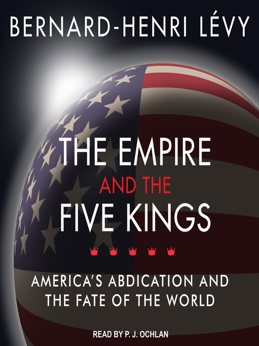 Title details for The Empire and the Five Kings by Bernard-Henri Levy - Available